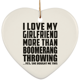 I Love My Girlfriend More Than Boomerang Throwing - Heart Ornament