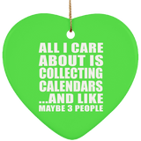 All I Care About Is Collecting Calendars - Heart Ornament