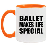 Ballet Makes Life Special - 11oz Accent Mug Orange