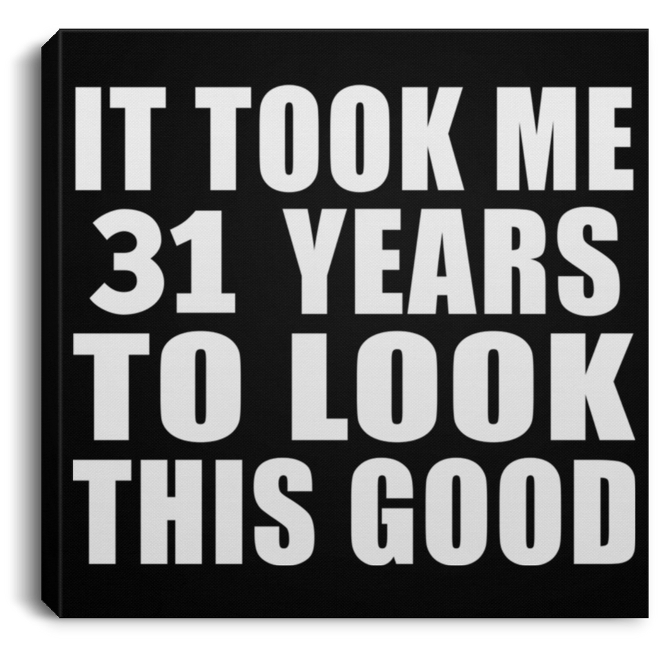 31st Birthday Took Me 31 Years To Look This Good - Canvas Square