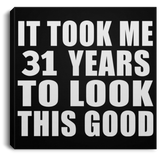 31st Birthday Took Me 31 Years To Look This Good - Canvas Square