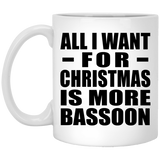 All I Want For Christmas Is More Bassoon - 11 Oz Coffee Mug