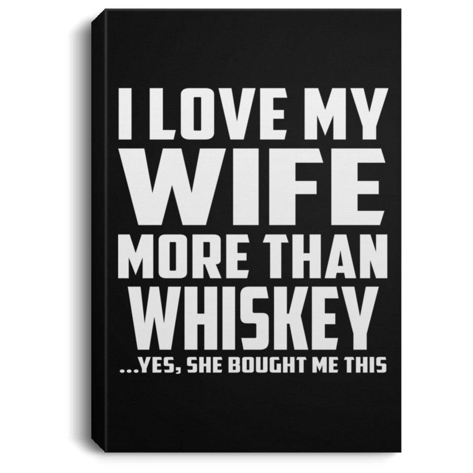I Love My Wife More Than Whiskey - Canvas Portrait