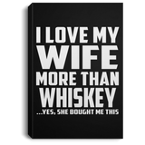 I Love My Wife More Than Whiskey - Canvas Portrait