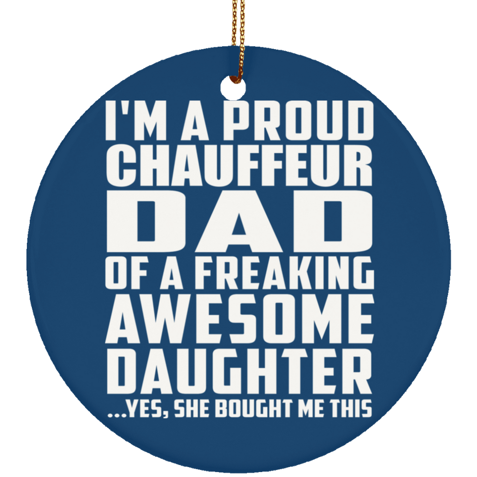Proud Chauffeur Dad Of Awesome Daughter - Circle Ornament
