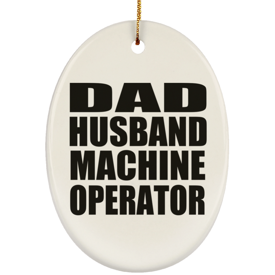 Dad Husband Machine Operator - Oval Ornament