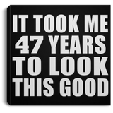 47th Birthday Took Me 47 Years To Look This Good - Canvas Square