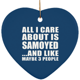 All I Care About Is Samoyed - Heart Ornament