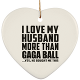 I Love My Husband More Than Gaga Ball - Heart Ornament