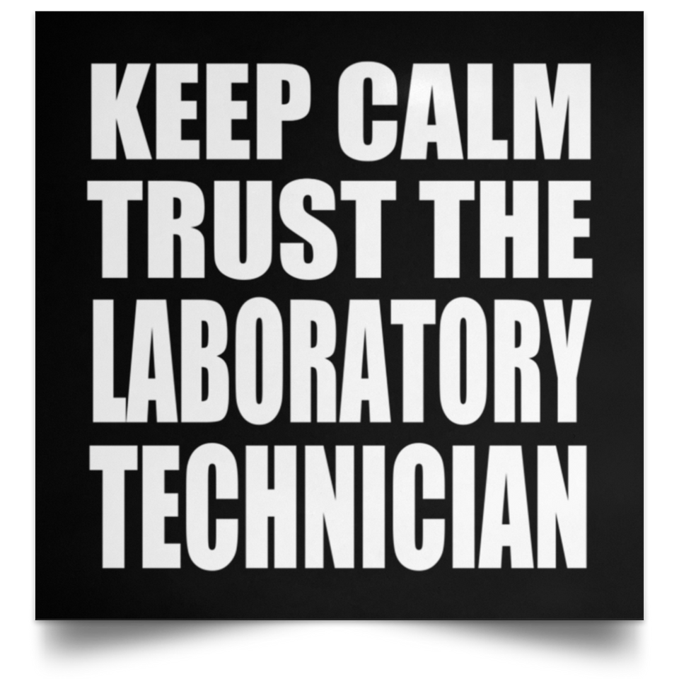 Keep Calm and Trust The Laboratory Technician - Poster Square