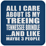All I Care About Is My Treeing Tennessee Brindle - Drink Coaster