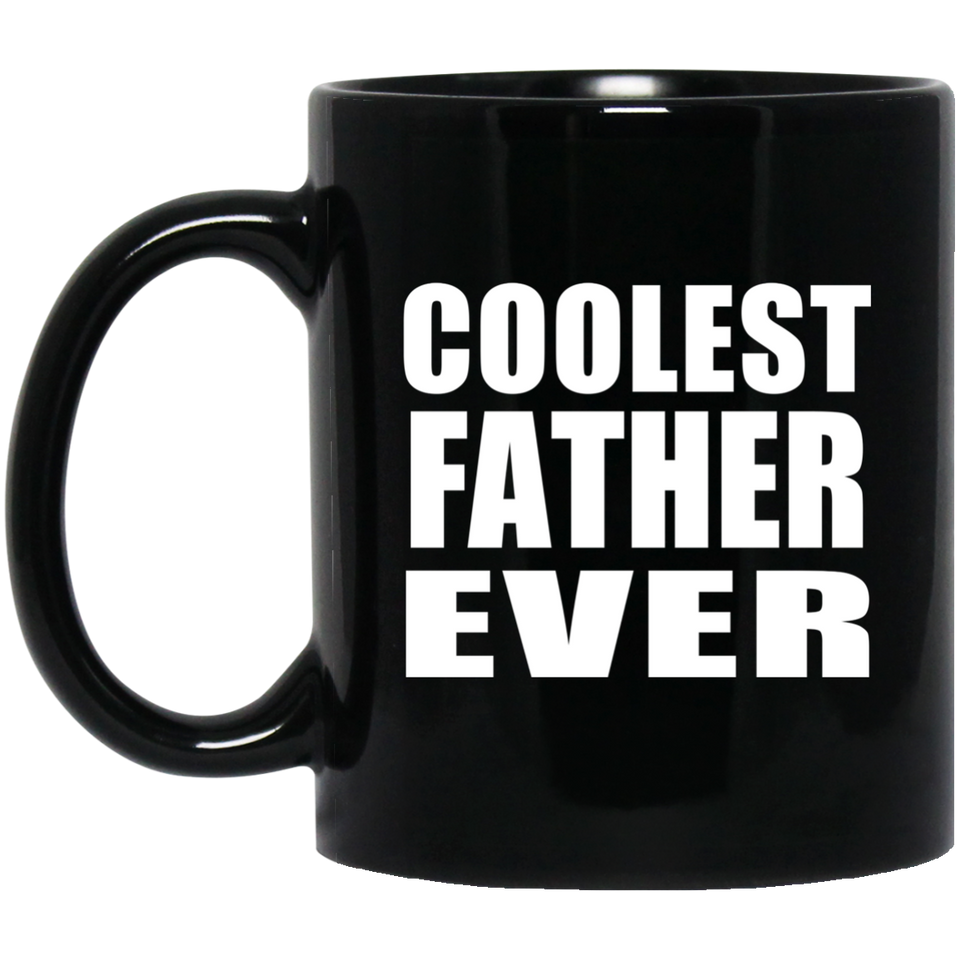 Coolest Father Ever - 11 Oz Coffee Mug Black