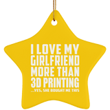 I Love My Girlfriend More Than 3D Printing - Star Ornament