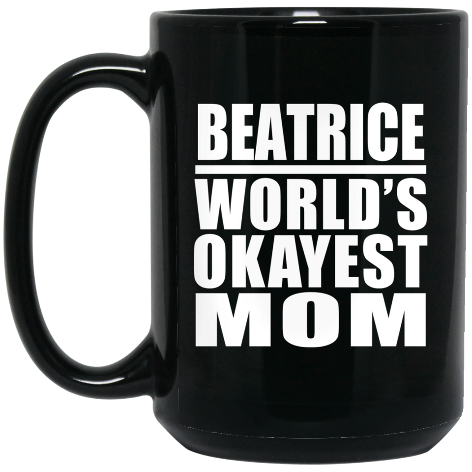 Beatrice World's Okayest Mom - 15 Oz Coffee Mug Black