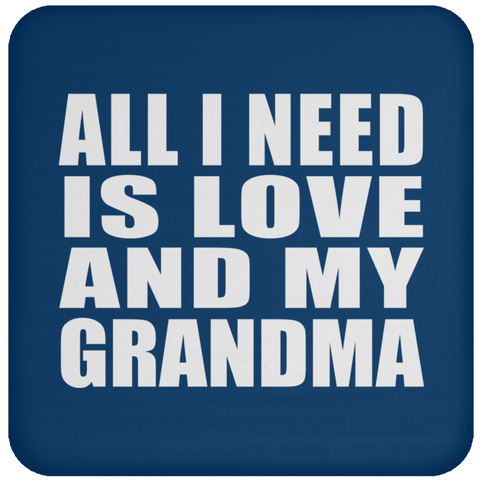 All I Need Is Love And My Grandma - Drink Coaster
