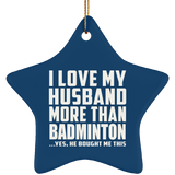 I Love My Husband More Than Badminton - Star Ornament