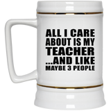 All I Care About Is My Teacher - Beer Stein