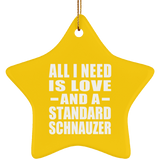 All I Need Is Love And A Standard Schnauzer - Star Ornament