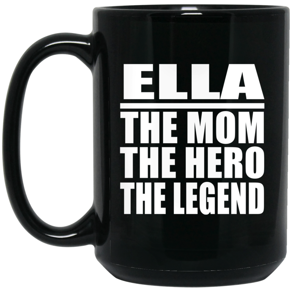 Ella The Mom The Hero The Legend - 15 Oz Coffee Mug Black