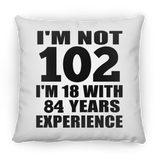 102nd Birthday I'm Not 102 I'm 18 With 84 Years Experience - Throw Pillow