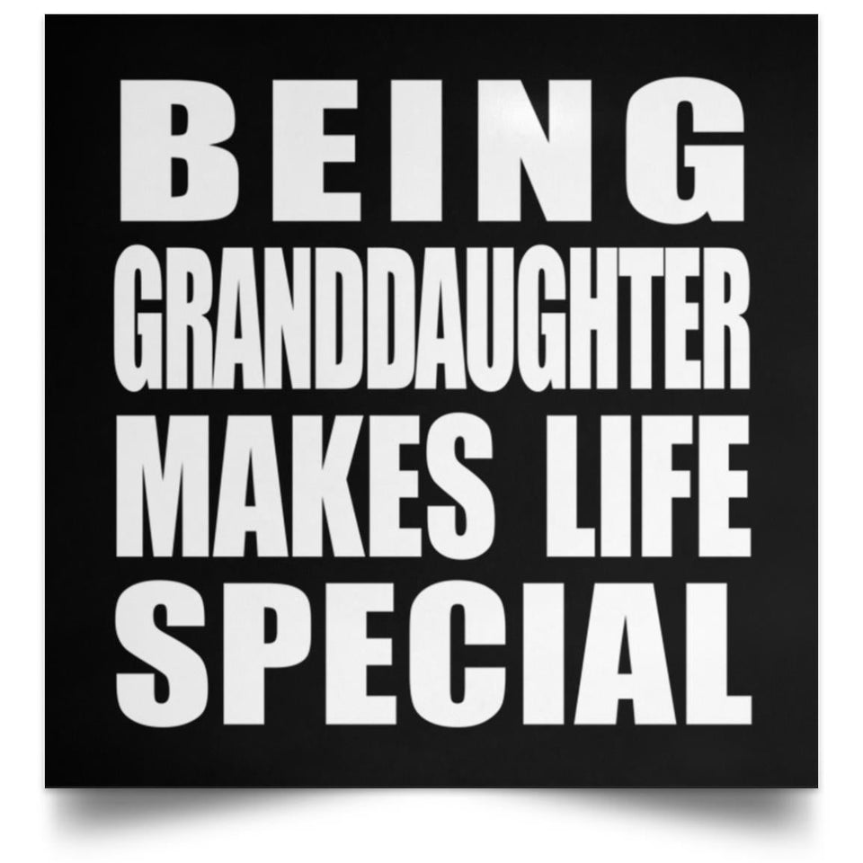 Being Granddaughter Makes Life Special - Poster Square