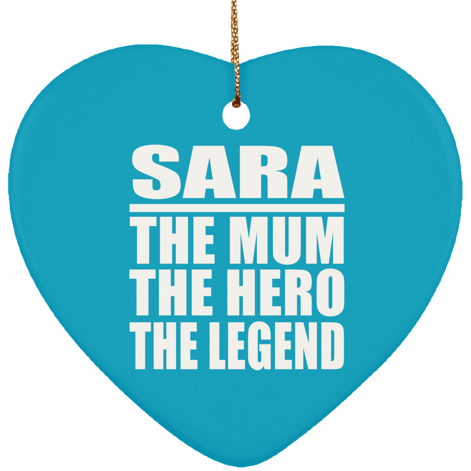 Sara The Mum The Hero The Legend - Heart Ornament