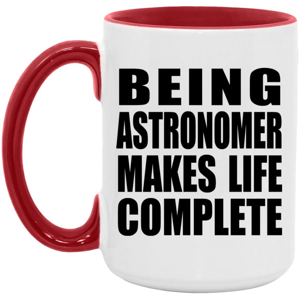 Being Astronomer Makes Life Complete - 15oz Accent Mug Red