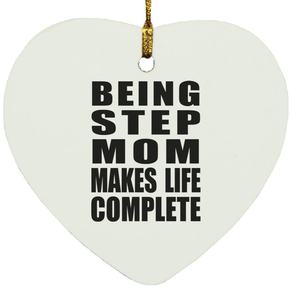 Being Step Mom Makes Life Complete - Heart Ornament