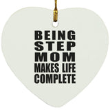 Being Step Mom Makes Life Complete - Heart Ornament