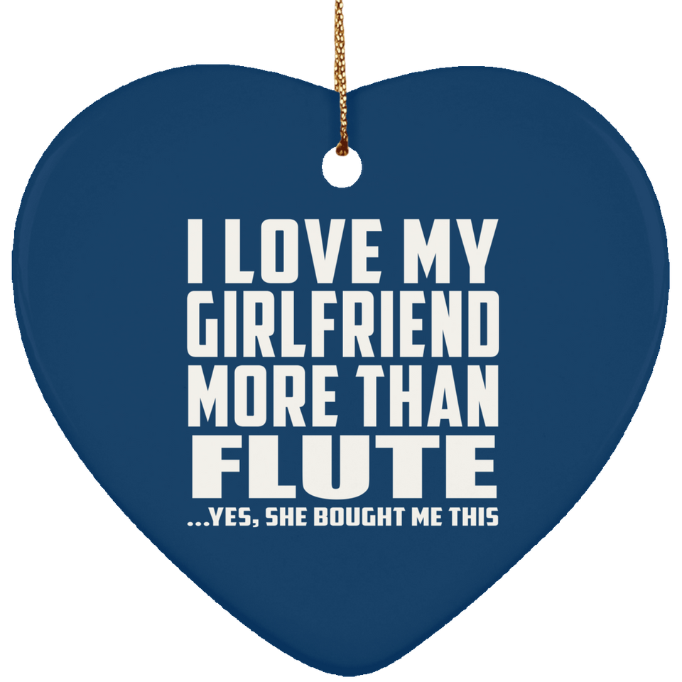 I Love My Girlfriend More Than Flute - Heart Ornament