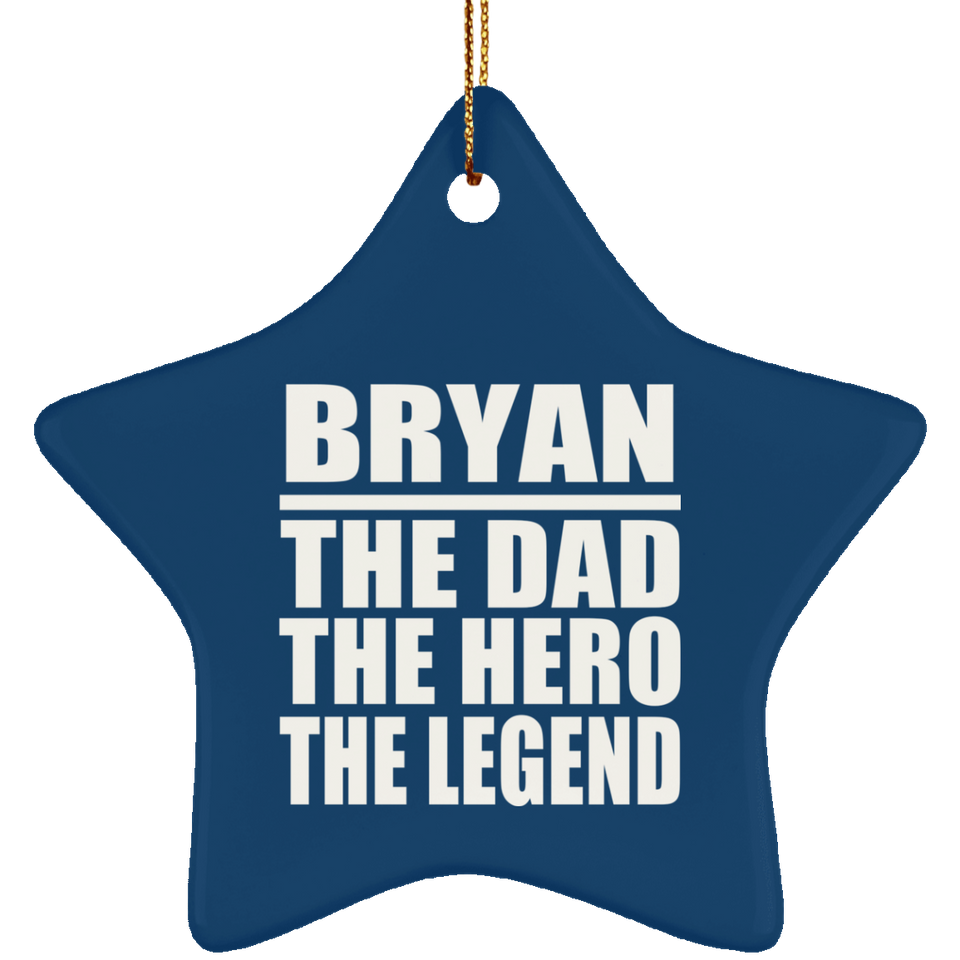 Bryan The Dad The Hero The Legend - Star Ornament