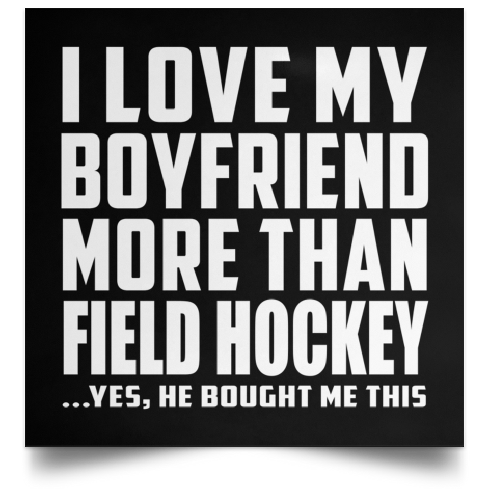 I Love My Boyfriend More Than Field Hockey - Poster Square