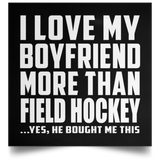 I Love My Boyfriend More Than Field Hockey - Poster Square