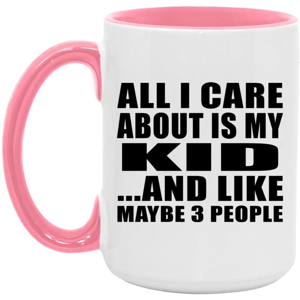 All I Care About Is My Kid - 15oz Accent Mug Pink