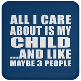 All I Care About Is My Child - Drink Coaster