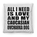 All I Need Is Love And My Caucasian Ovcharka Dog - Throw Pillow