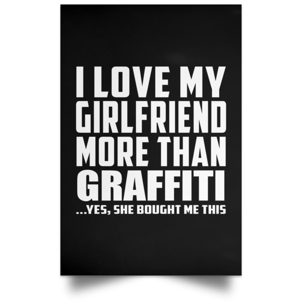 I Love My Girlfriend More Than Graffiti - Poster Portrait