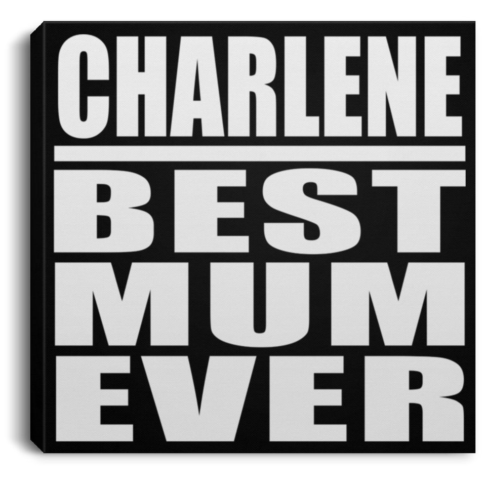 Charlene Best Mum Ever - Canvas Square