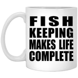 Fish Keeping Makes Life Complete - 11oz Coffee Mug