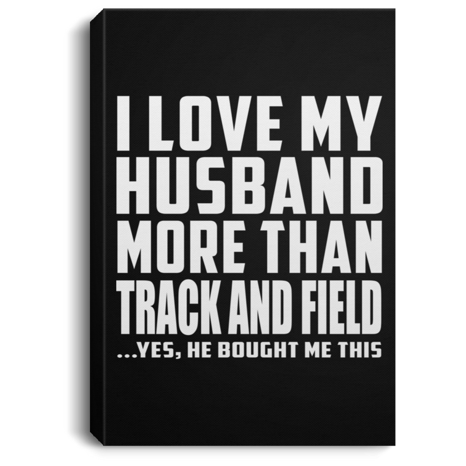 I Love My Husband More Than Track And Field - Canvas Portrait