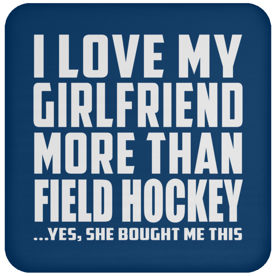 I Love My Girlfriend More Than Field Hockey - Drink Coaster