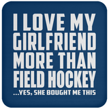 I Love My Girlfriend More Than Field Hockey - Drink Coaster