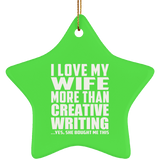 I Love My Wife More Than Creative Writing - Star Ornament