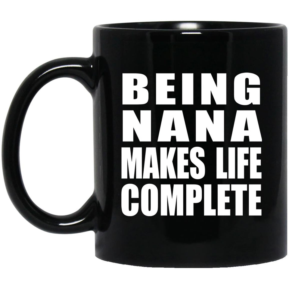 Being Nana Makes Life Complete - 11oz Coffee Mug Black