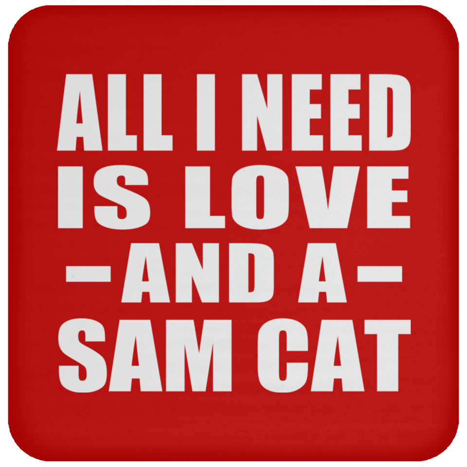 All I Need Is Love And A Sam Cat - Drink Coaster