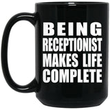 Being Receptionist Makes Life Complete - 15oz Coffee Mug Black