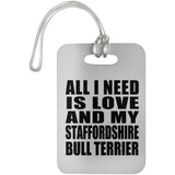 All I Need Is Love And My Staffordshire Bull Terrier - Luggage Bag Tag