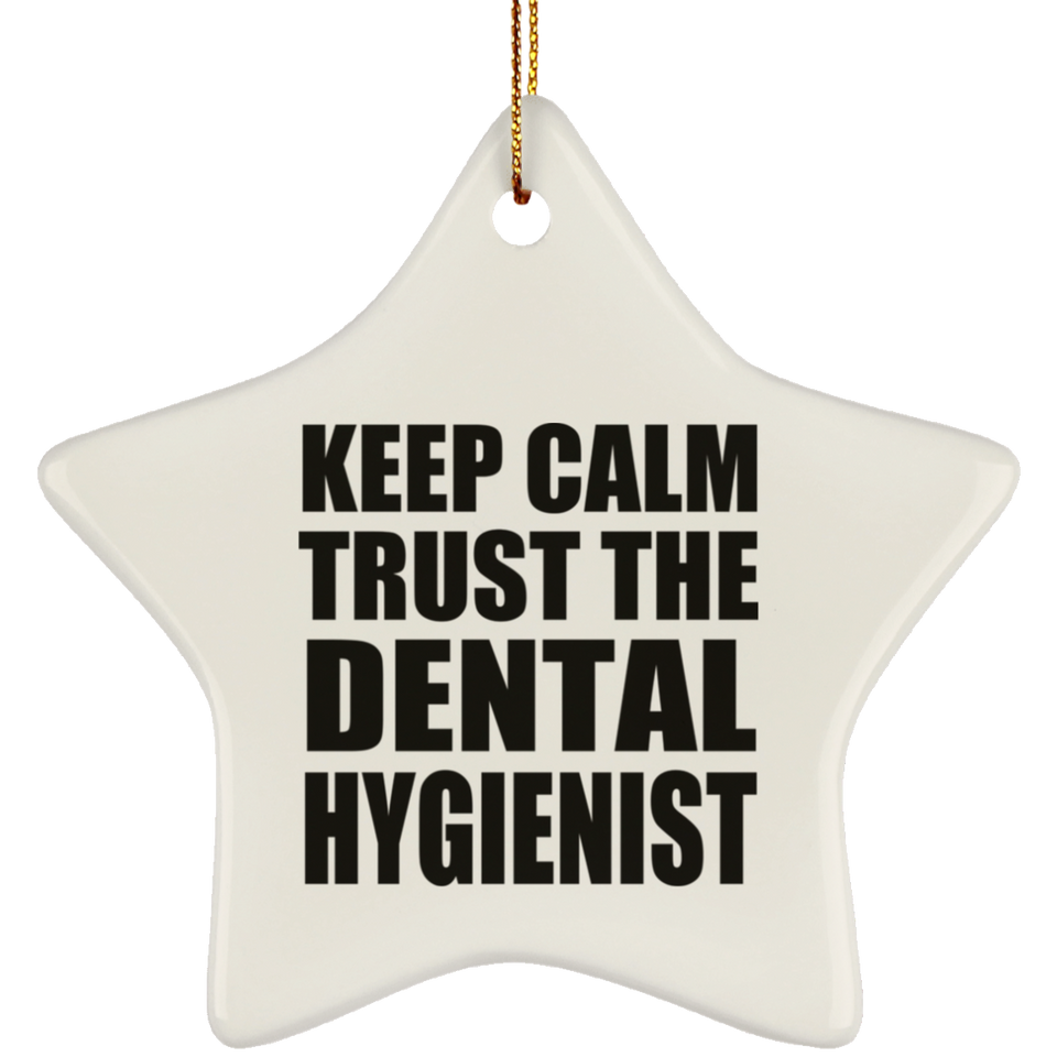 Keep Calm and Trust The Dental Hygienist - Star Ornament
