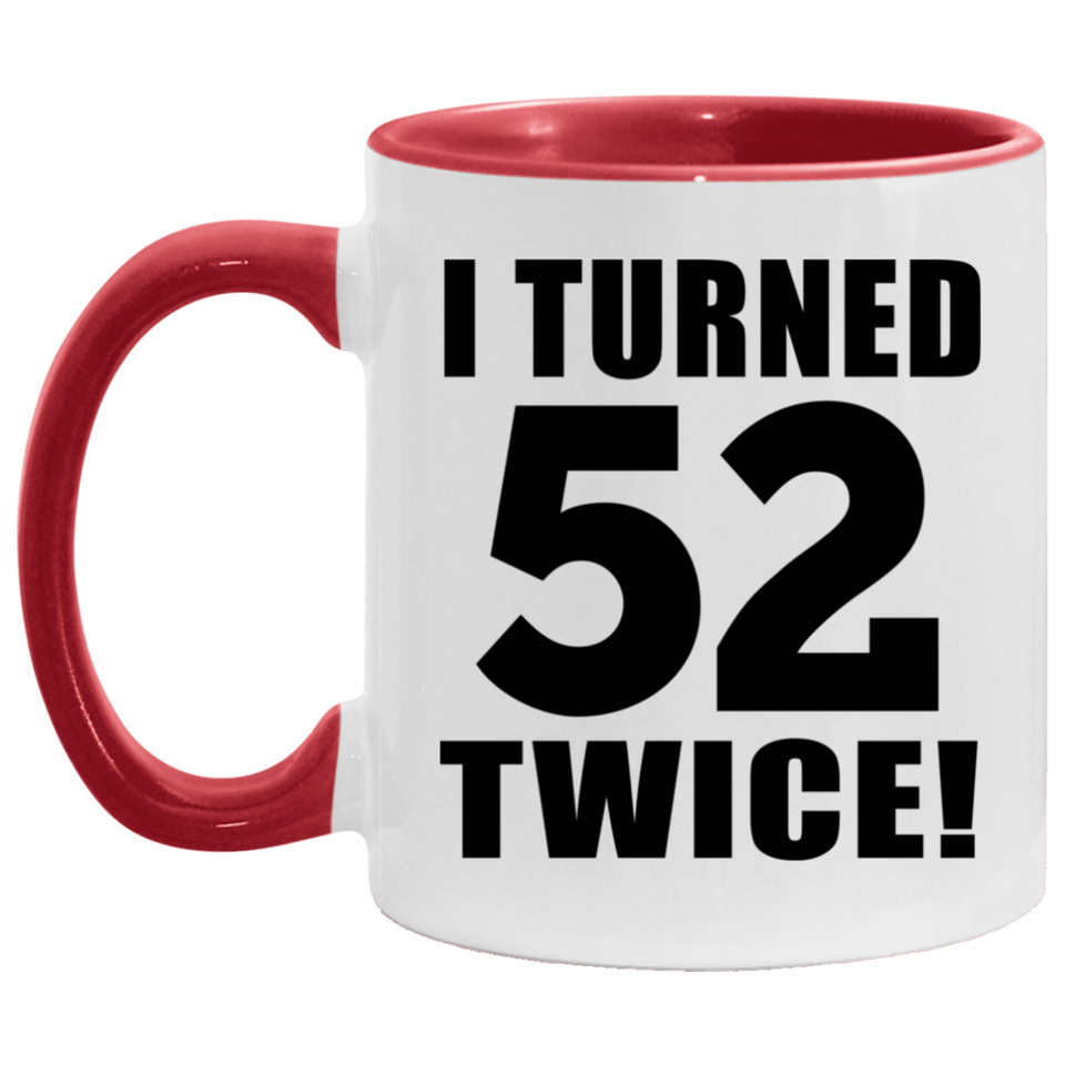 104th Birthday I Turned 52 Twice - 11oz Accent Mug Red