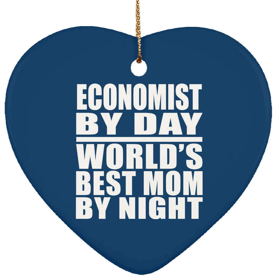 Economist By Day World's Best Mom By Night - Heart Ornament